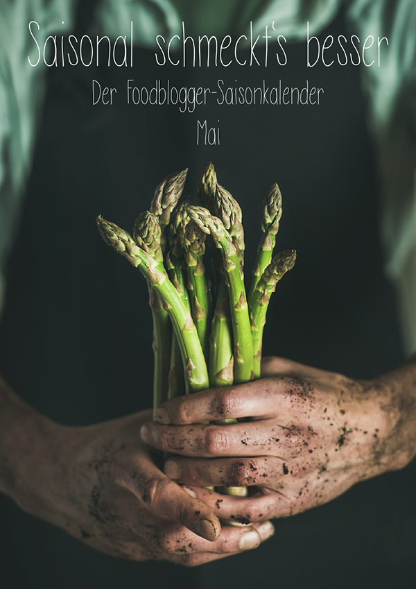 Saisonal schmeckts besser - Der Foodblogger Saisonkalender - Mai