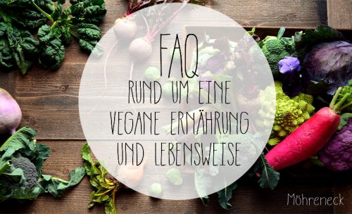 Fragen und Antworten rund um eine vegane Ernährung und eine vegane Lebensweise